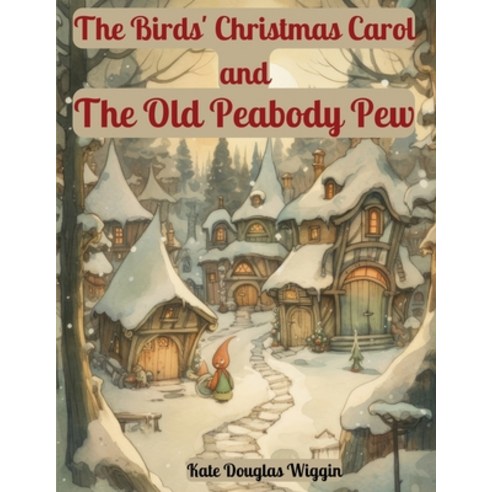 (영문도서) The Birds'' Christmas Carol and The Old Peabody Pew: Two Christmas Stories by Kate Douglas Wiggin Paperback, Intel Premium Book, English, 9781835522479