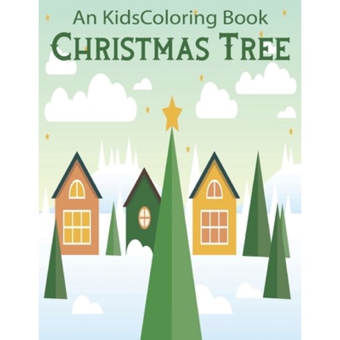 An Kids Coloring Book Christmas Tree: Christmas Coloring Activity Book for Kids: A Childrens Holiday... Paperback, Independently Published