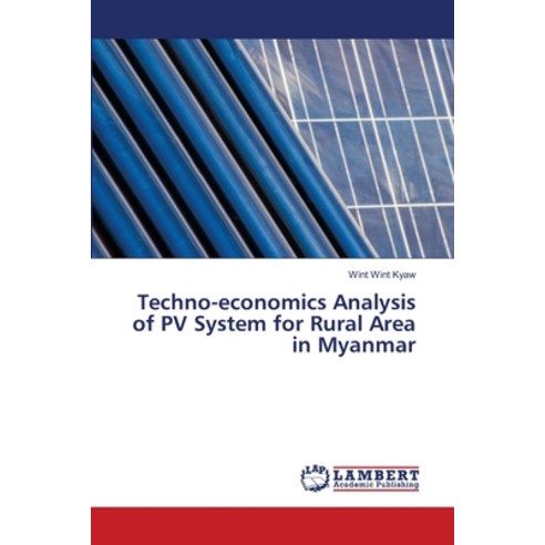 Techno-economics Analysis of PV System for Rural Area in Myanmar Paperback, LAP Lambert Academic Publis..., English, 9786138387770