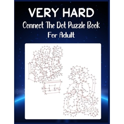 Very Hard Connect The Dot Puzzle Book For Adult: Ultimate Dot to Dot Extreme Puzzle Challenge Paperback, Independently Published