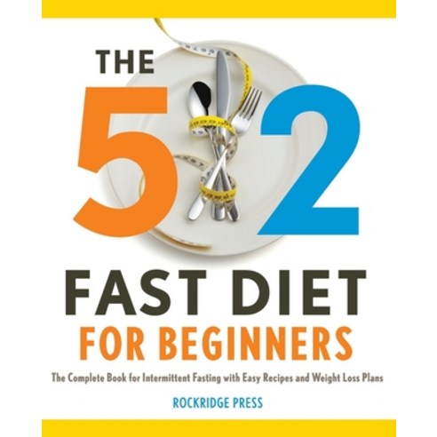 (영문도서) The 5:2 Fast Diet for Beginners: The Complete Book for Intermittent Fasting with Easy Recipes... Paperback, Rockridge Press, English, 9781623151478