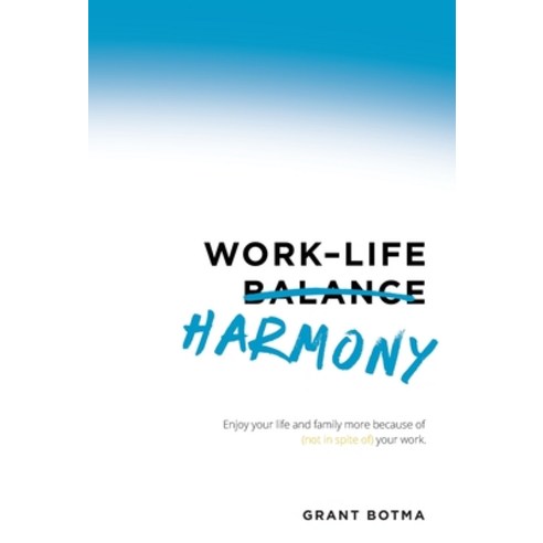 (영문도서) Work-Life Harmony: Enjoy Your Life and Family More Because of (Not in Spite Of) Your Work Hardcover, Stewardship Production LLC, English, 9781544523705
