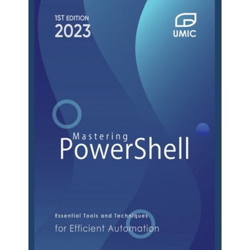 (영문도서) Mastering PowerShell: Essential Tools and Techniques for Efficient Automation Paperback, Independently Published, English, 9798385648658