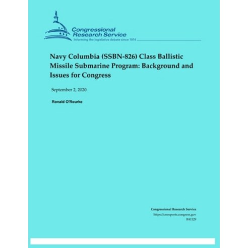 Navy Columbia (SSBN-826) Class Ballistic Missile Submarine Program: : Background and Issues for Cong... Paperback, Independently Published