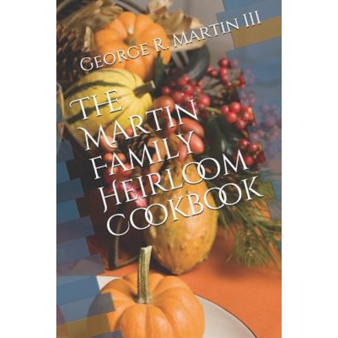 (영문도서) The Martin Family Heirloom Cookbook Paperback, Createspace Independent Pub..., English, 9781522798453