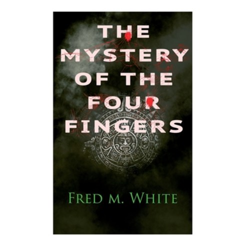 The Mystery of the Four Fingers: The Secret Of the Aztec Power - Occult Thriller Paperback, E-Artnow, English, 9788027336548