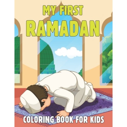 My First Ramadan Coloring Book For Kids: A Cute Collection of Fun Ramadan Coloring Pages for Kids. M... Paperback, Independently Published, English, 9798734735565