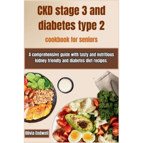 (영문도서) Ckd Stage 3 and Diabetes Type 2 Cookbook for Seniors: A comprehensive guide with tasty and nu... Paperback, Independently Published, English, 9798878452069