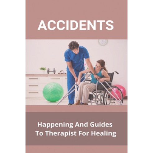 Accidents: Happening And Guides To Therapist For Healing: Why Do Most Motorcycle Accidents Happen Paperback, Independently Published, English, 9798731344951