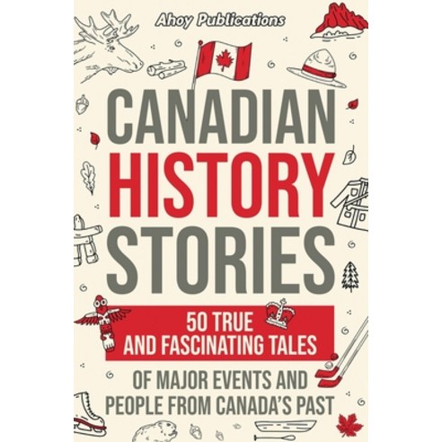 (영문도서) Canadian History Stories: 50 True and Fascinating Tales of Major ...