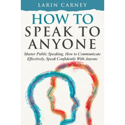(영문도서) How to Speak to Anyone: Master Public Speaking How to Communicate Effectively Speak Confide... Paperback, Larin Carney, English, 9781962453233