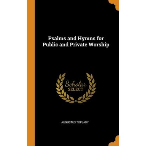 Psalms and Hymns for Public and Private Worship Hardcover, Franklin Classics Trade Press
