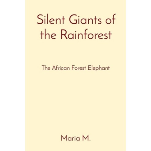 (영문도서) Silent Giants of the Rainforest: The African Forest Elephant Paperback, Mount Hira, English, 9788196782313