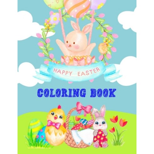 Happy Easter Coloring Book: Fun Easter Bunnies Easter Eggs And Chicks Coloring Pages For Kids And ... Paperback, Independently Published, English, 9798716594180