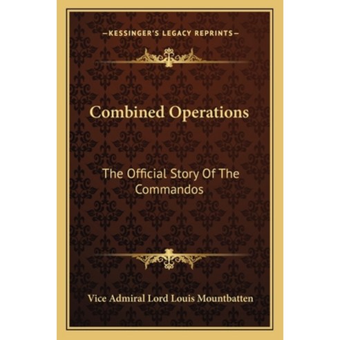 Combined Operations: The Official Story Of The Commandos Paperback, Kessinger Publishing