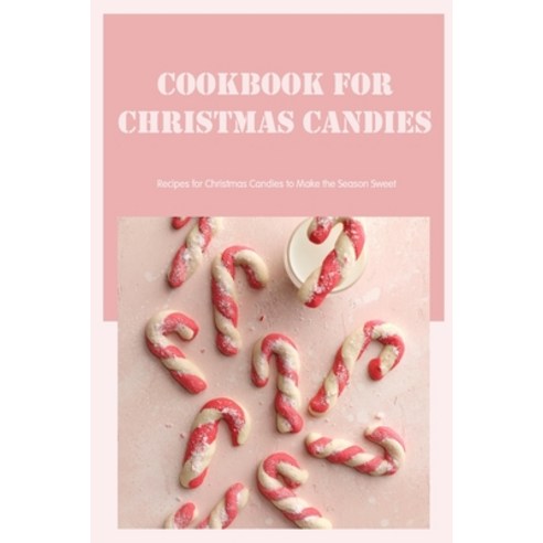 (영문도서) Cookbook for Christmas Candies: Recipes for Christmas Candies to Make the Season Sweet Paperback, Independently Published, English, 9798359869355