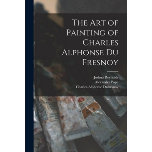 (영문도서) The Art of Painting of Charles Alphonse Du Fresnoy Paperback, Legare Street Press, English, 9781017657418