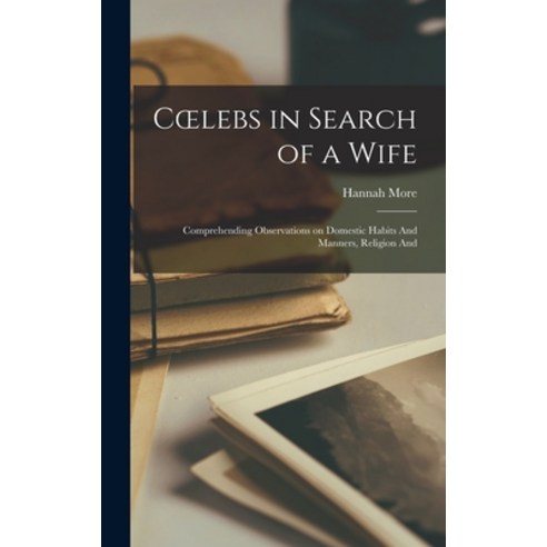 (영문도서) Coelebs in Search of a Wife: Comprehending Observations on Domestic Habits And Manners Relig... Hardcover, Legare Street Press, English, 9781016195348
