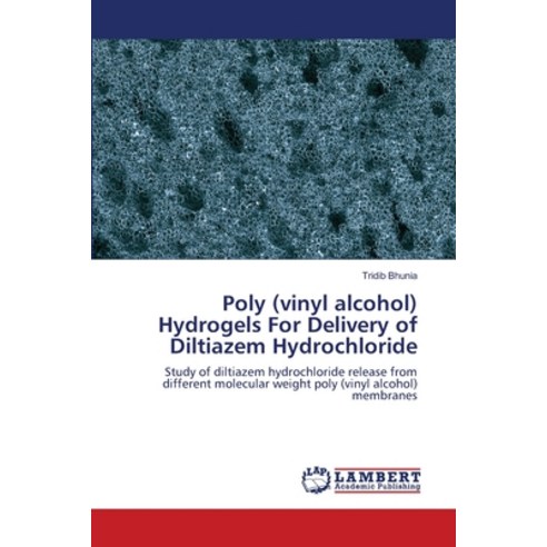 (영문도서) Poly (vinyl alcohol) Hydrogels For Delivery of Diltiazem Hydrochloride Paperback, LAP Lambert Academic Publis..., English, 9786203201666