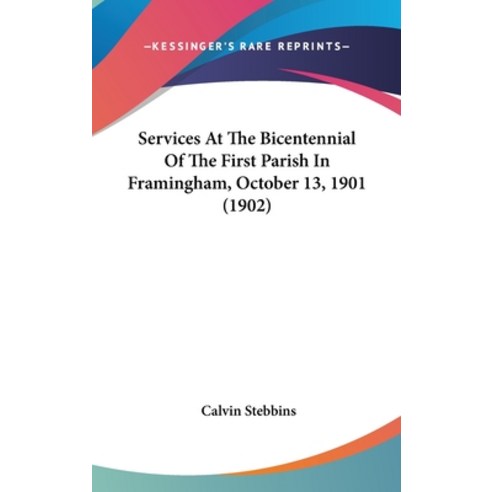 Services At The Bicentennial Of The First Parish In Framingham October 13 1901 (1902) Hardcover, Kessinger Publishing