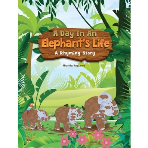 (영문도서) A Day In An Elephant''s Life Hardcover, Rhonda Ragland, Rhonda4321@..., English, 9798218242220
