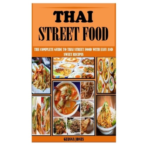 (영문도서) Thai Street Food: The Complete Guide To Thai Street Food With Easy And Sweet Recipes Paperback, Independently Published, English, 9798524951090