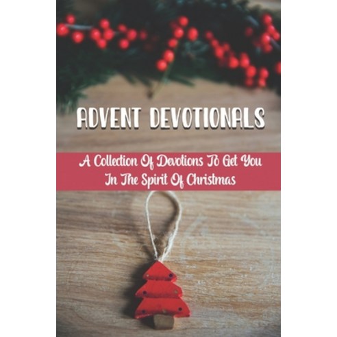 (영문도서) Advent Devotionals: A Collection Of Devotions To Get You In The Spirit Of Christmas Paperback, Independently Published, English, 9798756444315