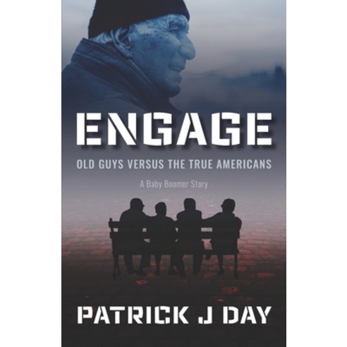 (영문도서) Engage: Old Guys Versus the True Americans A Baby Boomer Story Paperback, Independently Published, English, 9798742168744