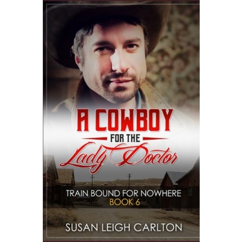 A Cowboy For The Lady Doctor: A Train Bound for Nowhere: Book 6 Paperback, Independently Published, English, 9798577068288