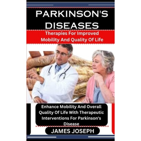(영문도서) Parkinson''s Diseases: Therapies For Improved Mobility And Quality Of Life: Enhance Mobility A... Paperback, Independently Published, English, 9798876405968