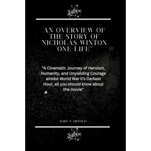 (영문도서) An Overview of the Story of Nicholas Winton ''One Life''": "A Cinematic Journey of Heroism Hum... Paperback, Independently Published, English, 9798873540990