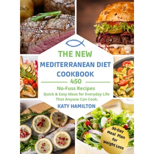 (영문도서) The New Mediterranean Diet Cookbook: 450 No-Fuss Recipes. Quick and Easy Ideas for Every Day ... Hardcover, Katy Hamilton, English, 9781803216157