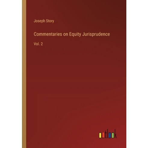 (영문도서) Commentaries on Equity Jurisprudence: Vol. 2 Paperback, Outlook Verlag, English, 9783368175207