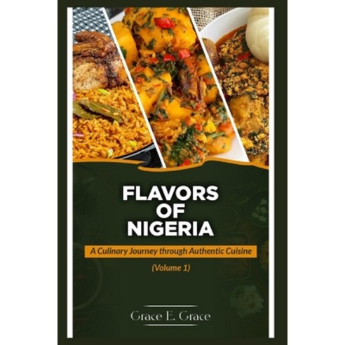 (영문도서) Flavors of Nigeria: A Culinary Journey through Authentic Nigerian Cuisine Paperback, Independently Published, English, 9798850879112