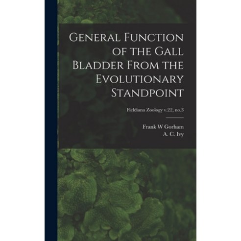 (영문도서) General Function of the Gall Bladder From the Evolutionary Standpoint; Fieldiana Zoology v.22... Hardcover, Hassell Street Press, English, 9781013706431