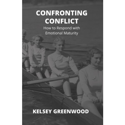 (영문도서) Confronting Conflict: How to Respond with Emotional Maturity Paperback, Independently Published, English, 9798884009950
