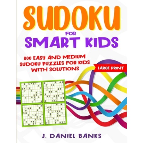 (영문도서) Sudoku for Smart Kids: 800 Easy and Medium Sudoku Puzzles for Kids with Solutions Paperback, J. Daniel Banks, English, 9781801744249