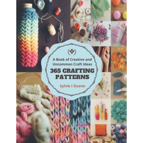 (영문도서) 365 Crafting Patterns: A Book of Creative and Uncommon Craft ...