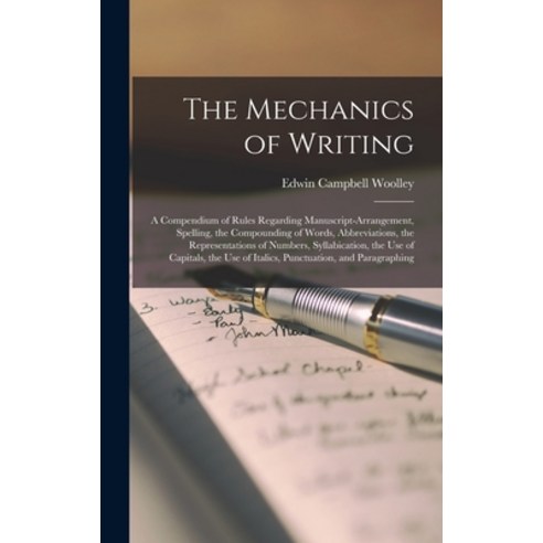 (영문도서) The Mechanics of Writing: a Compendium of Rules Regarding Manuscript-arrangement Spelling t... Hardcover, Legare Street Press, English, 9781013594670