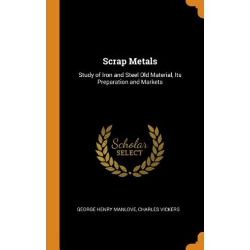 (영문도서) Scrap Metals: Study of Iron and Steel Old Material Its Preparation and Markets Hardcover, Franklin Classics, English, 9780341845799