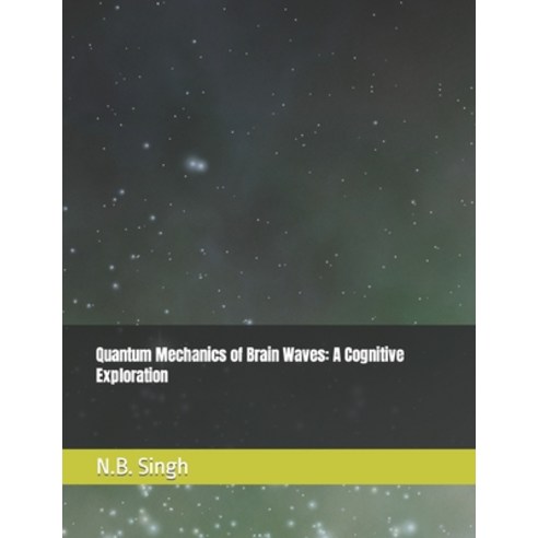 (영문도서) Quantum Mechanics of Brain Waves: A Cognitive Exploration Paperback, Independently Published, English, 9798873781331