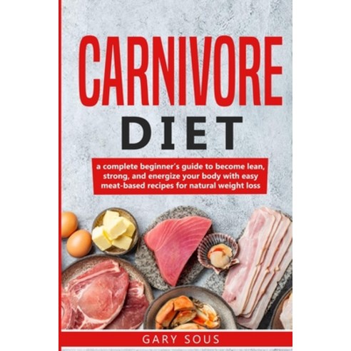 Carnivore Diet Cookbook: A complete beginner''s guide to become lean strong and energize your body ... Paperback, Dasab Ltd, English, 9781801139830