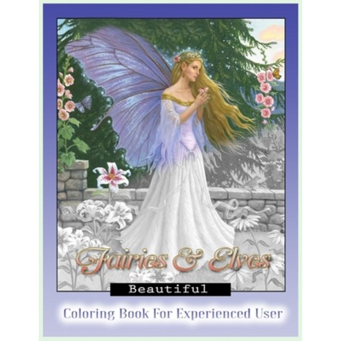 Beautiful Fairies and Elves Coloring Book: Coloring Book For Experienced User (Stress Relief) Paperback, Independently Published