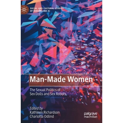 (영문도서) Man-Made Women: The Sexual Politics of Sex Dolls and Sex Robots Hardcover, Palgrave MacMillan, English, 9783031193804