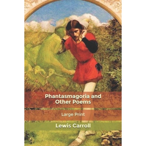 Phantasmagoria and Other Poems: Large Print Paperback, Independently Published, English, 9781661289188