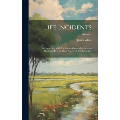 (영문도서) Life Incidents: In Connection With The Great Advent Movement As Illustrated By The Three Ange... Hardcover, Legare Street Press, English, 9781020234675