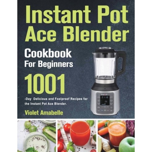 (영문도서) Instant Pot Ace Blender Cookbook for Beginners Paperback, Nelo SOM, English, 9781803801551