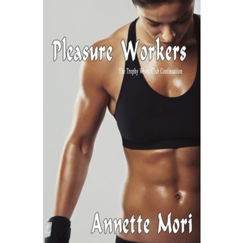 (영문도서) Pleasure Workers: The Trophy Wives Club Continuation Paperback, Affinity eBook Press Nz Ltd, English, 9781988588261