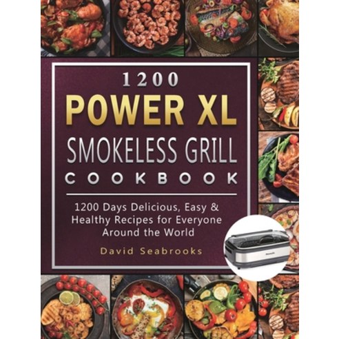 (영문도서) 1200 Power XL Smokeless Grill Cookbook: 1200 Days Delicious Easy & Healthy Recipes for Every... Hardcover, David Seabrooks, English, 9781803207940