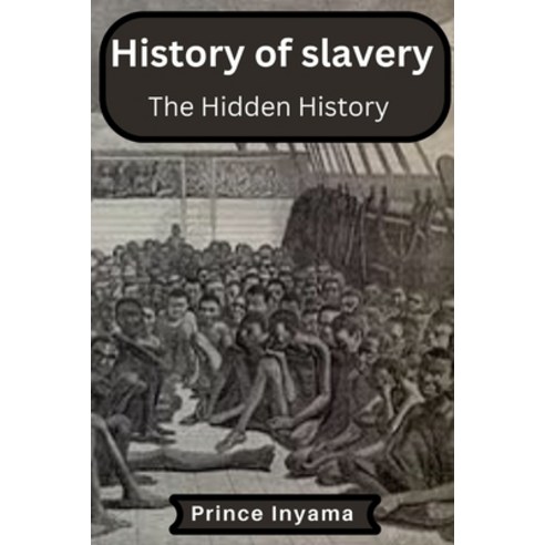 (영문도서) History of slavery: The Hidden History Paperback, Independently Published, English, 9798373658133